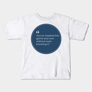 "You've cheated the game and won without even knowing it" Kids T-Shirt